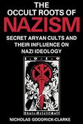The Occult Roots of Nazism: Secret Aryan Cults and Their Influence on Nazi Ideology (en Inglés)