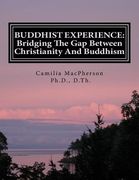 Buddhist Experience: Bridging The Gap Between Christianity And Buddhism (en Inglés)