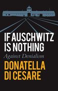 If Auschwitz Is Nothing: Against Denialism (en Inglés)