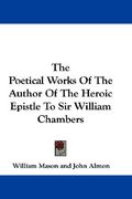 the poetical works of the author of the heroic epistle to sir william chambers (en Inglés)