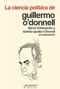 La ciencia política de Guillermo O’Donnell / Martín D’Alessandro ; Gabriela Ippolito-O’Donnell