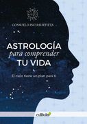 Astrología Para Comprender tu Vida: El Cielo Tiene un Plan Para ti
