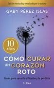 Como Curar un Corazon Roto [Edicion Revisada y Ampliada por la Autora]