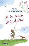 A de Amor, b de Bondad: La Palabra del Papa Para Niñas y Niños (Libros de Conocimiento)