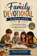 Family Devotional For Parents and Kids. A Practical Guide to Weave God's Love, Kindness, and Gratitude into 5-Minute Daily Routines - With 75+ Practical Daily Activities & Experiences for Families