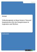 Volksaberglaube in Bram Stokers "Dracula". Inspirationen für den Vampirroman in Legenden und Mythen (en Alemán)