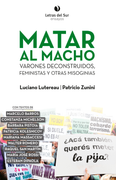 Matar al macho varones deconstruidos, feministas y otras misoginias