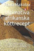 Ultimativa afrikanska köttrecept: Den exotiska smaken av hälsosam mat. För nybörjare och avancerade och alla dieter. (en Sueco)