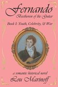 Fernando: Beethoven of the Guitar: Book I: Youth, Celebrity, and War (en Inglés)