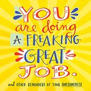 You Are Doing a Freaking Great Job: And Other Reminders of Your Awesomeness (en Inglés)