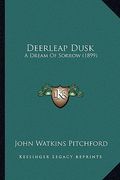 deerleap dusk: a dream of sorrow (1899) (en Inglés)