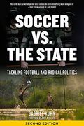 Soccer vs. The State 2nd Edition: Tackling Football and Radical Politics 