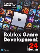 Roblox Game Development in 24 Hours: The Official Roblox Guide 