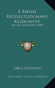 A Bibliai Regisegtudomany Kezikonyve: Vallasi Regisegek (1894) (en Húngaro)