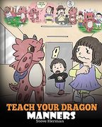Teach Your Dragon Manners: Train Your Dragon to be Respectful. A Cute Children Story to Teach Kids About Manners, Respect and how to Behave. 23 (my Dragon Books) (en Inglés)