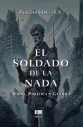 El soldado de la nada. Ideas, política y guerra (in Español,)