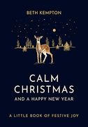Calm Christmas and a Happy new Year: A Little Book of Festive joy (en Inglés)