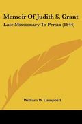 memoir of judith s. grant: late missionary to persia (1844) (en Inglés)