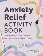Anxiety Relief Activity Book: Draw, Paint, Color, Doodle, and Write Your Way to Calm (en Inglés)