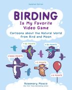 Birding Is My Favorite Video Game: Cartoons about the Natural World from Bird and Moon, Updated Edition (en Inglés)