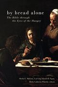 By Bread Alone: The Bible Through the Eyes of the Hungry