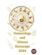 Numerology and Chinese Horoscope 2024 (en Inglés)