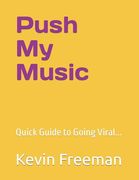 Push My Music: Quick Guide to Going Viral... (en Inglés)