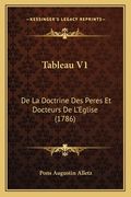 Tableau V1: De La Doctrine Des Peres Et Docteurs De L'Eglise (1786) (en Francés)