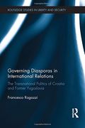 Governing Diasporas in International Relations: The Transnational Politics of Croatia and Former Yugoslavia (Routledge Studies in Liberty and Security)