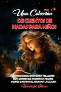 Una colección de cuentos de hadas para niños. (Vol.3): Cuentos únicos, divertidos y relajantes para dormir que transmiten muchos valores e inspiran el