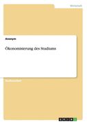 Ökonomisierung des Studiums (en Alemán)