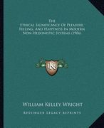 the ethical significance of pleasure, feeling, and happiness in modern non-hedonistic systems (1906) (en Inglés)