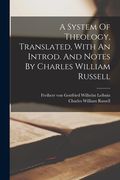 A System Of Theology, Translated, With An Introd. And Notes By Charles William Russell (en Inglés)