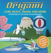 Origami Cars, Boats, Trains and More: 35 Projects to Fold in an Instant (en Inglés)