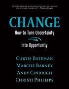 Change: How to Turn Uncertainty Into Opportunity (en Inglés)