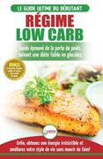Régime Low Carb: Guide de Diète pour les débutants pour brûler les graisses faible en glucides + 45 Recettes de perte de poids faible e (en Francés)