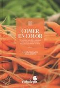 Comer en color: 101 recetas sencillas y sabrosas de la cocina Zuhaizpe para recuperar y mantener tu salud (in Spanish)