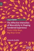 The Affective Intensities of Masculinity in Shaping Gendered Experience: From Little Boys, Big Boys Grow (en Inglés)