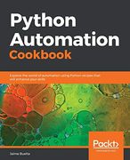 Python Automation Cookbook: Explore the World of Automation Using Python Recipes That Will Enhance Your Skills (en Inglés)