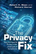 The Privacy Fix: How to Preserve Privacy in the Onslaught of Surveillance (en Inglés)