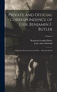 Private and Official Correspondence of Gen. Benjamin f. Butler: During the Period of the Civil war. Privately Issued; Volume 2 (en Inglés)