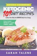 Ketosis Cookbook: 109 Ketogenic Diet Recipes That Confuse Your Body into BURNING Body Fat as Energy (Breakfast, Lunch, Dinner & Snack Re