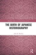 The Birth of Japanese Historiography (Routledge Studies in the Early History of Asia) (en Inglés)