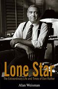 Lone Star: The Extraordinary Life and Times of dan Rather (en Inglés)