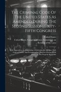The Criminal Code of the United States as Amended During the Second Session, Sixty-Fifth Congress: With Appendices: As Containing a Reference to all. Penal Provisions not Properly Separable (en Inglés)