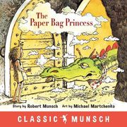 The Paper bag Princess (Classic Munsch) 