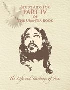 Study Aids for Part IV of The Urantia Book: The Life and Teachings of Jesus (en Inglés)