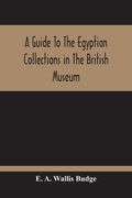 A Guide To The Egyptian Collections In The British Museum (en Inglés)
