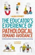The Educator’S Experience of Pathological Demand Avoidance: An Illustrated Guide to Pathological Demand Avoidance and Learning 