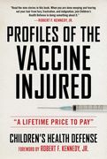 Profiles of the Vaccine-Injured: "a Lifetime Price to Pay" (Children’S Health Defense) (en Inglés)